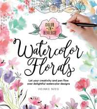 Color in Reverse: Watercolor Florals : Let your creativity and pen flow over delightful watercolor designs