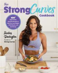 The Strong Curves Cookbook : 100+ High-Protein, Low-Carb Recipes to Help You Lose Weight, Build Muscle, and Get Strong
