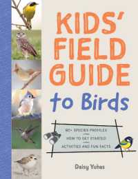Kids' Field Guide to Birds : 80+ Species Profiles * How to Get Started * Activities and Fun Facts