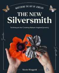 The New Silversmith : Innovative, Sustainable Techniques for Creating Nature-Inspired Jewelry (Mastering the Art of Jewelry Making)