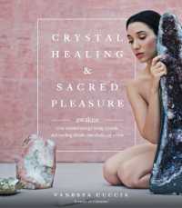 Crystal Healing and Sacred Pleasure : Awaken Your Sensual Energy Using Crystals and Healing Rituals, One Chakra at a Time