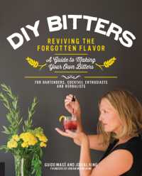 DIY Bitters : Reviving the Forgotten Flavor - a Guide to Making Your Own Bitters for Bartenders, Cocktail Enthusiasts, Herbalists, and More