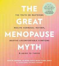 The Great Menopause Myth : The Truth on Mastering Midlife Hormonal Mayhem, Beating Uncomfortable Symptoms, and Aging to Thrive