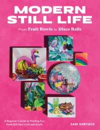 Modern Still Life: from Fruit Bowls to Disco Balls : A beginner's guide to painting fun, fresh still lifes in oil and acrylic