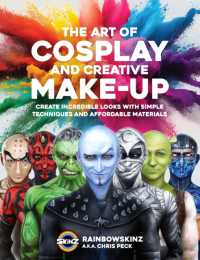 The Art of Cosplay and Creative Makeup : Create Incredible Looks with Simple Techniques and Affordable Materials