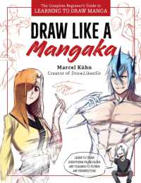 Draw Like a Mangaka : The Complete Beginner's Guide to Learning to Draw Manga
