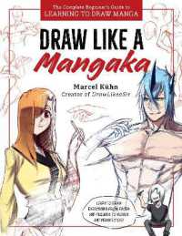 Draw Like a Mangaka : The Complete Beginner's Guide to Learning to Draw Manga