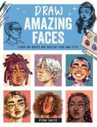 Draw Amazing Faces : Learn the Basics and Develop Your Own Style