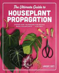 The Ultimate Guide to Houseplant Propagation : Step-by-Step Techniques for Making More Houseplants . . . for Free!