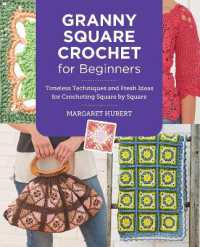 Granny Square Crochet for Beginners : Timeless Techniques and Fresh Ideas for Crocheting Square by Square