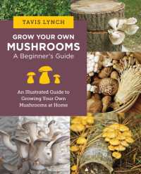 Grow Your Own Mushrooms: a Beginner's Guide : An Illustrated Guide to Cultivating Your Own Mushrooms at Home