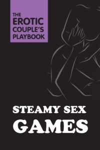 Steamy Sex Games (The Erotic Couple's Playbook)