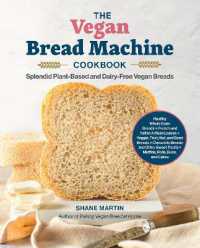 The Vegan Bread Machine Cookbook : Splendid Plant-Based and Dairy-Free Vegan Breads