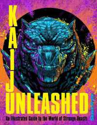 Kaiju Unleashed : An Illustrated Guide to the World of Strange Beasts