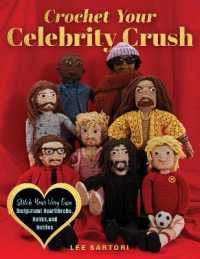 Crochet Your Celebrity Crush : Stitch Your Very Own Amigurumi Heartthrobs, Hunks, and Hotties (Celebrity Crochet)