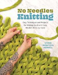 No Needles Knitting : Easy Techniques and Projects for Making Quick and Cozy Modern Knits by Hand