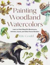 Painting Woodland Watercolors : Learn to Paint Beautiful Mushrooms, Animals, Insects, and Other Forest Wonders