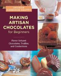 Making Artisan Chocolates for Beginners : Flavor-Infused Chocolates, Truffles, and Confections
