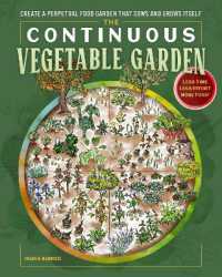 The Continuous Vegetable Garden : Create a Perpetual Food Garden that Sows and Grows Itself