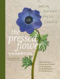 The Pressed Flower Handbook : Simple Methods for Connecting with Nature and Preserving the Beauty of the Garden through the Seasons - Grow, Gather, Press, Create