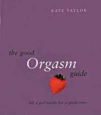 The Good Orgasm Guide : All a Girl Needs for a Great Time