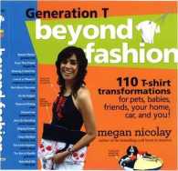 Generation T Beyond Fashion : 120 T-shirt Transformations for Pets, Babies, Friends, Your Home, Car, and You!