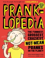 Pranklopedia : The Funniest, Grossest, Craziest, Not-Mean Pranks on the Planet!