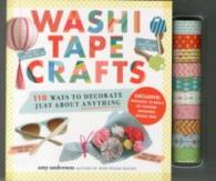 Washi Tape Crafts : 110 Ways to Decorate Just about Anything （NOV PAP/AC）