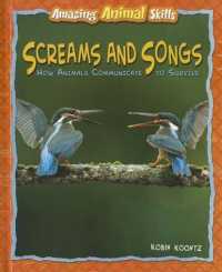 Screams and Songs : How Animals Communicate to Survive (Amazing Animal Skills) （Library Binding）
