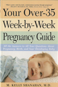 Your over 35-Week-By-Week Pregnancy Guide : All the Answers to All Your Questions about Pregnancy, Birth, and Your Developing Baby