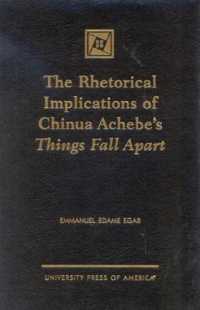Rhetorical Implications of Chinua Achebe's Things Fall Apart -- Hardback