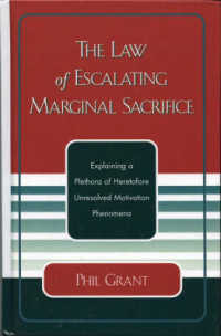The Law of Escalating Marginal Sacrifice : Explaining a Plethora a Heretofore Unresolved Motivation Phenomena