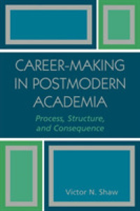 Career-Making in Postmodern Academia : Process, Structure, and Consequence