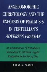 Angelomorphic Christology and the Exegesis of Psalm 8:5 in Tertullian's Adversus Praxean : An Examination of Tertullian's Reluctance to Attribute Angelic Properties to the Son of God
