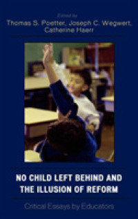 教育改革法(NCLB)と改革の幻想<br>No Child Left Behind and the Illusion of Reform : Critical Essays by Educators
