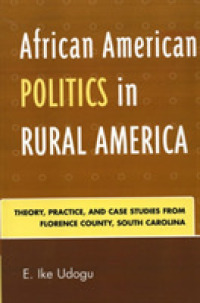 African American Politics in Rural America : Theory, Practice and Case Studies from Florence County, South Carolina