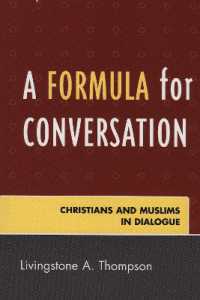 A Formula for Conversation : Christians and Muslims in Dialogue