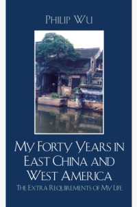 My Forty Years in East China and West America : The Extra Requirements of My Life