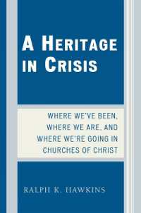 A Heritage in Crisis : Where We've Been, Where We Are, and Where We're Going in the Churches of Christ