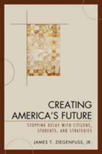 Creating America's Future : Stopping Decay with Citizens, Students, and Strategies -- Paperback / softback