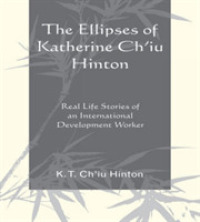 The Ellipses of Katherine Ch'iu Hinton : Real Life Stories of an International Development Worker