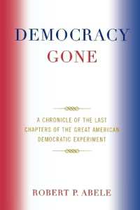Democracy Gone : A Chronicle of the Last Chapters of the Great American Democratic Experiment