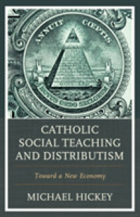 Catholic Social Teaching and Distributism : Toward a New Economy