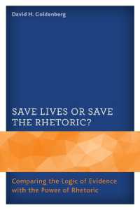 Save Lives or Save the Rhetoric? : Comparing the Logic of Evidence with the Power of Rhetoric
