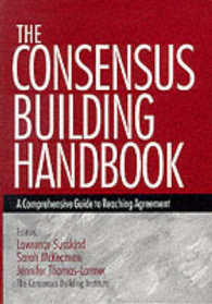 The Consensus Building Handbook : A Comprehensive Guide to Reaching Agreement