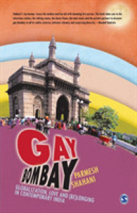 Gay Bombay : Globalization, Love and Belonging in Contemporary India