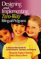 Designing and Implementing Two-Way Bilingual Programs : A Step-By-Step Guide for Administrators, Teachers, and Parents