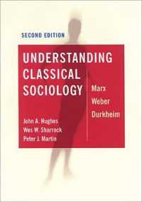 Understanding Classical Sociology : Marx, Weber, Durkheim （2ND）