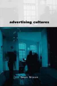 広告文化：ジェンダー、ビジネスと創造性<br>Advertising Cultures : Gender, Commerce, Creativity (Culture, Representation and Identity series)