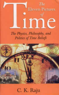 The Eleven Pictures of Time : The Physics, Philosophy, and Politics of Time Beliefs